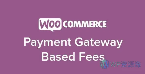 Payment Gateway Based Fees-Woo商城支付网关基础费率插件插图-WP资源海 Payment Gateway Based Fees-Woo商城支付网关基础费率插件插图-WP资源海
