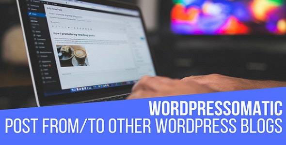 WordPressomatic 跨站点内容发布/多站点文章同步插件